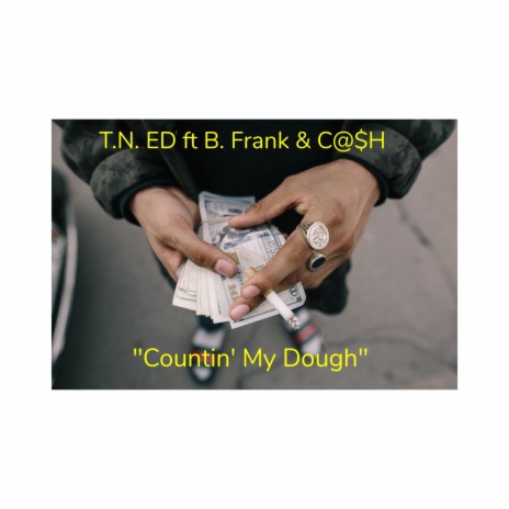 Countin' My Dough ft. T.N. ED & C@$H | Boomplay Music