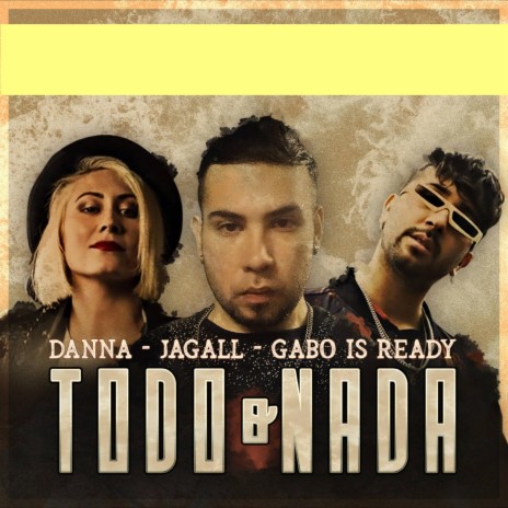 Todo O Nada ft. Danna Sanchez & Gabo Is Ready