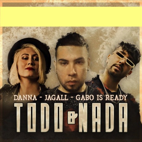 Todo O Nada ft. Danna Sanchez & Gabo Is Ready | Boomplay Music