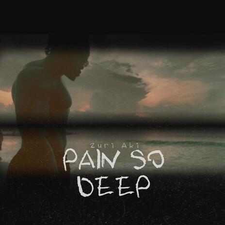 Pain So Deep | Boomplay Music