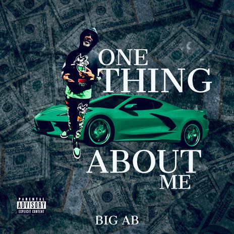 One Thing About Me ft. Big Ab | Boomplay Music