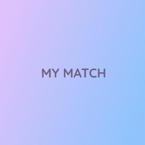 MY MATCH | Boomplay Music