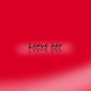 Leave her