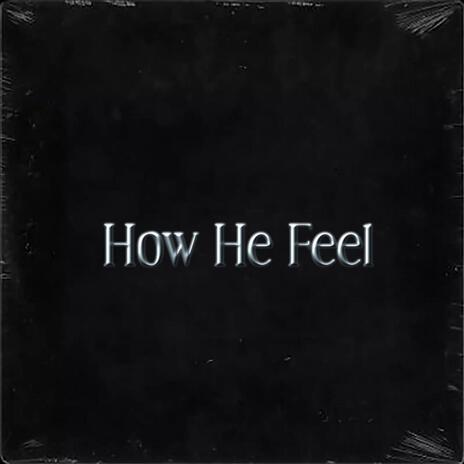 How He Feel | Boomplay Music