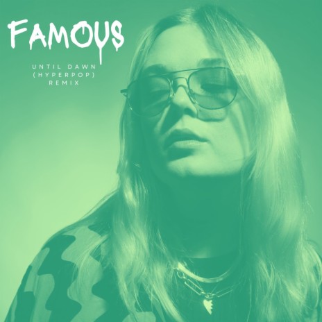 Famous (Until Dawn Hyperpop Remix) ft. Until Dawn | Boomplay Music