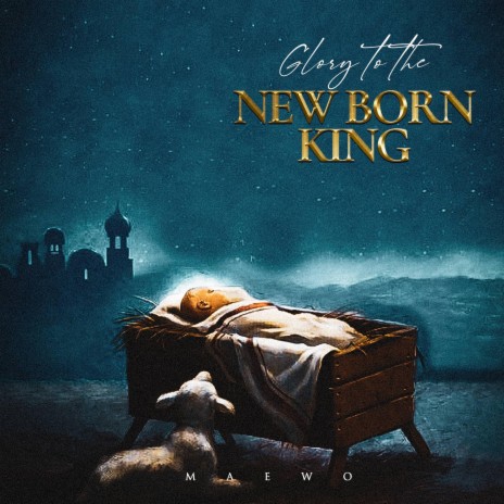 Glory to the Newborn King | Boomplay Music