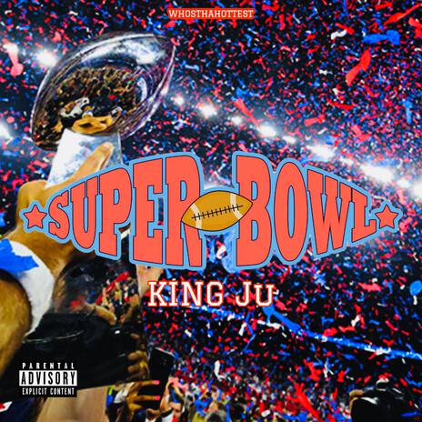 Super Bowl ft. King Ju