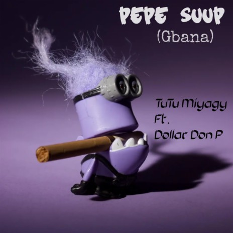 PePe Suup (Gbana) ft. Dollar Don P | Boomplay Music