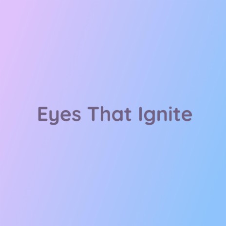 Eyes That Ignite | Boomplay Music