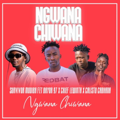 Ngwana Chiwana ft. Bayor97, Chief lewiter & Calisto Cabhana | Boomplay Music