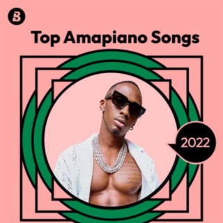 Top Amapiano Songs 2022
