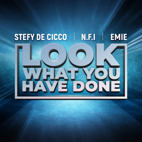 Look What You Have Done ft. N.F.I & Emie | Boomplay Music