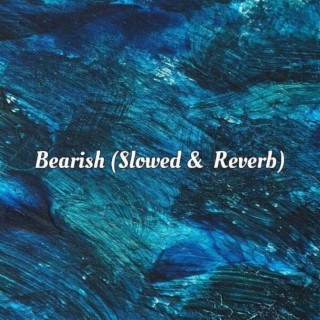 Bearish (Slowed & Reverb) | Boomplay Music