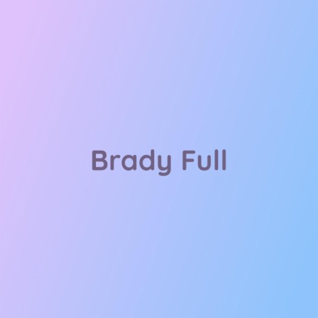 Brady Full | Boomplay Music