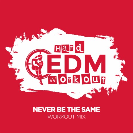 Never Be The Same (Workout Mix 140 bpm) | Boomplay Music