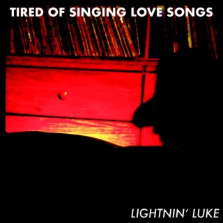 Tired of Singing Love Songs