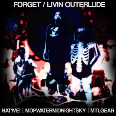 Forget / Livin Outerlude ft. Mopwatermidnightsky & MTLGEAR