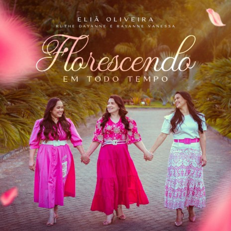 Florescendo em Todo Tempo ft. Rayanne Vanessa & ruthe Dayanne | Boomplay Music