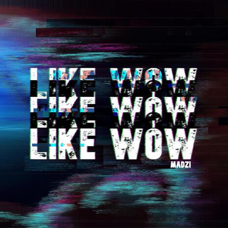 LIKE WOW | Boomplay Music