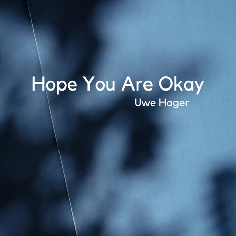 Hope You're Okay ft. Uwe Hager | Boomplay Music