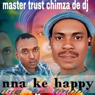 Master trust chimza de dj nna ke happy