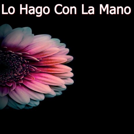 Lo Hago Con La Mano | Boomplay Music