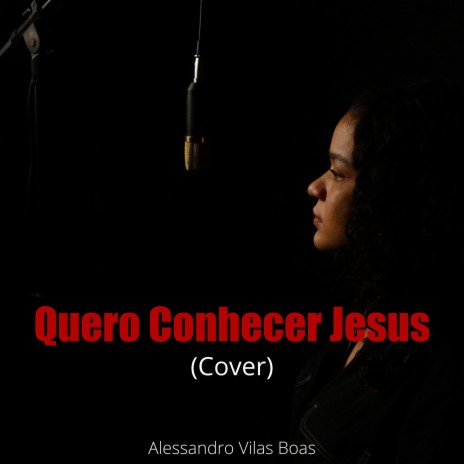 Quero Conhecer Jesus (Cover) | Boomplay Music