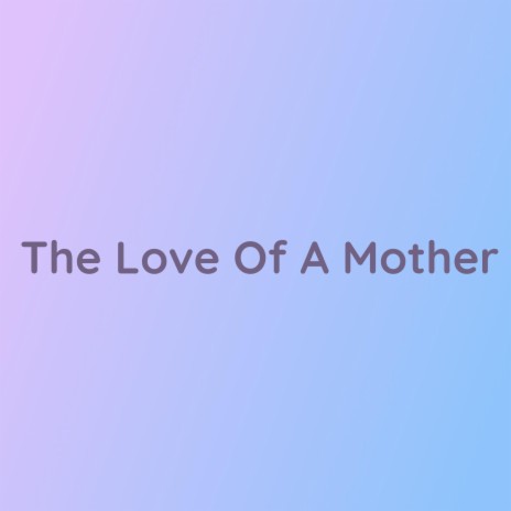 The Love Of A Mother | Boomplay Music