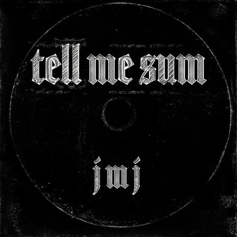 Tell Me Sum | Boomplay Music