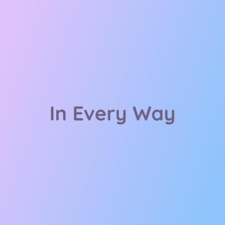 In Every Way | Boomplay Music