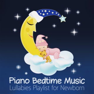 Piano Bedtime Music: Lullabies Playlist for Newborn, Smooth and Soothing Songs for Baby Deep Sleep and Insomnia Cures