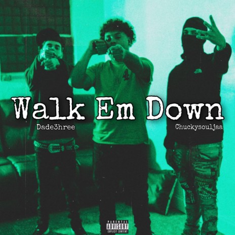 Walk Em Down ft. Chuckysouljaa & Dade 3hree | Boomplay Music
