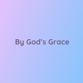 By God's Grace