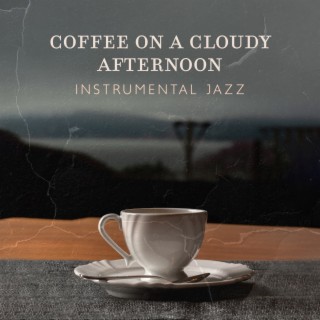 Coffee On A Cloudy Afternoon – Instrumental Jazz