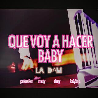 que voy a hacer baby?