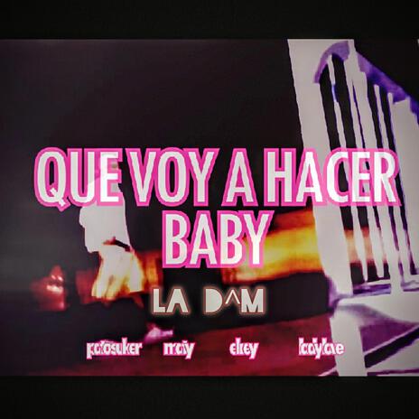 que voy a hacer baby? | Boomplay Music