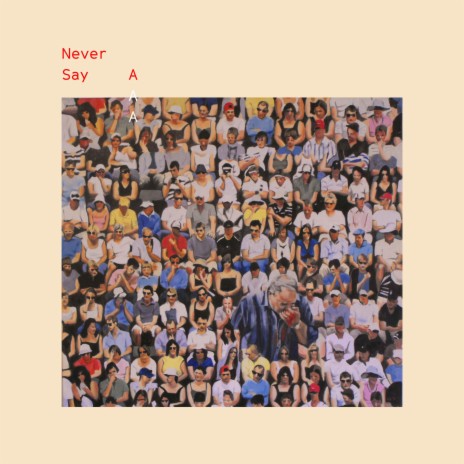 Never Say A | Boomplay Music