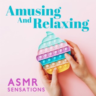 Amusing And Relaxing ASMR Sensations