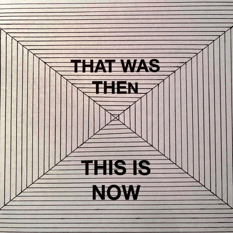 THAT WAS THEN, THIS IS NOW | Boomplay Music