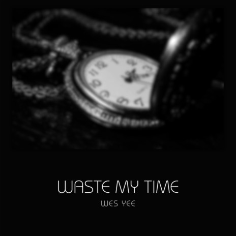 waste my time (One Verse Version)