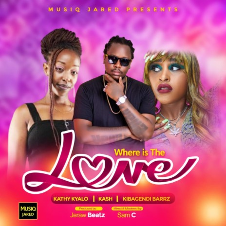 Where Is The Love ft. Kathy Kyalo, Kash & Kibagendi Barrz | Boomplay Music