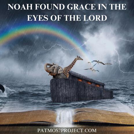 Noah found grace in the eyes of the Lord | Boomplay Music