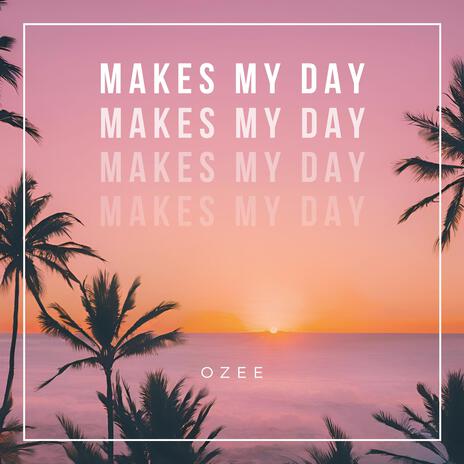 Makes My Day | Boomplay Music