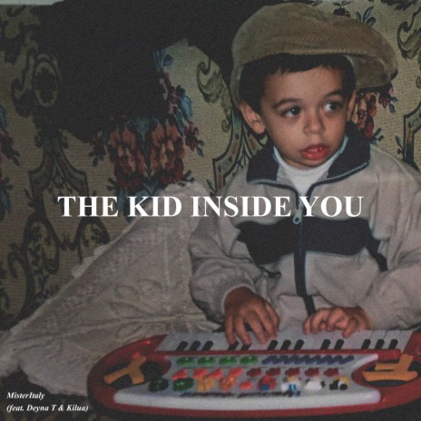 The Kid Inside You ft. Deyna T & Kilua | Boomplay Music