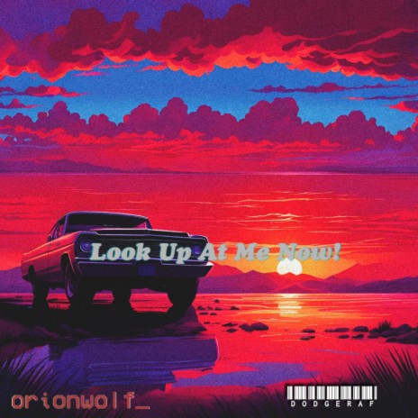 LOOK UP AT ME NOW! ft. Orionwolf_ | Boomplay Music