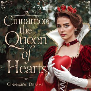 Cinnamon The Queen of Hearts