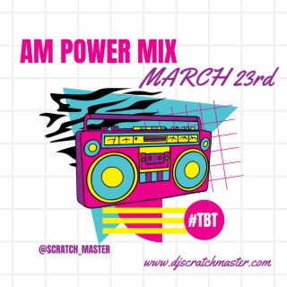 Am Power Mix March 23rd