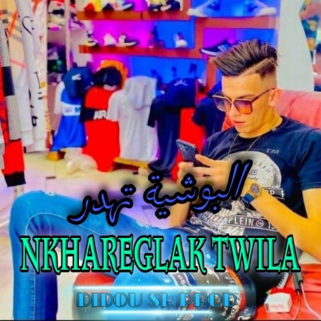 El Bouchia Thdr Nkhareglak Twila | Boomplay Music