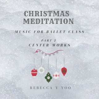 Christmas Meditation Music for Ballet Class Part 2. Center Works