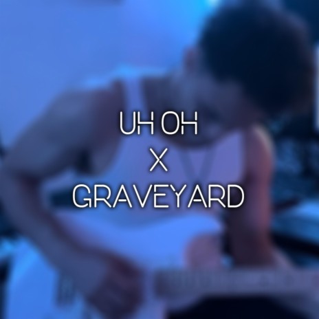 uh oh x Graveyard